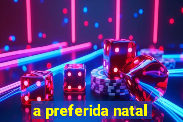 a preferida natal